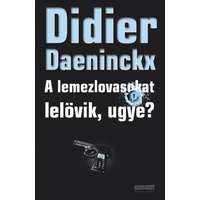 Didier Daeninckx Didier Daeninckx - A lemezlovasokat lelövik, ugye?