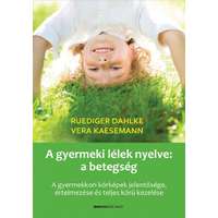 Bioenergetic Kiadó Kft. A gyermeki lélek nyelve: a betegség - A gyermekkori kórképek jelentősége, értelmezése és teljes körű kezelése