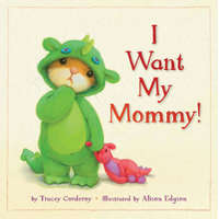  I Want My Mommy! – Tracey Corderoy,Alison Edgson