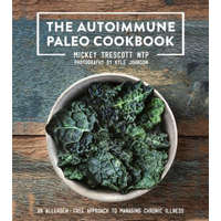  The Autoimmune Paleo Cookbook: An Allergen-Free Approach to Managing Chronic Illness – Mickey Trescott