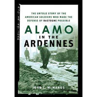  Alamo in the Ardennes: The Untold Story of the American Soldiers Who Made the Defense of Bastogne Possible – John C. McManus