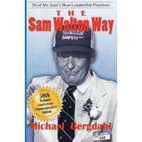  The Sam Walton Way: 50 of Mr. Sam's Best Leadership Practices – Michael Bergdahl