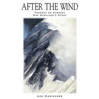  After the Wind: Tragedy on Everest-One Survivor's Story – Lou Kasischke
