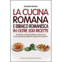 La cucina romana e ebraico romanesca in oltre 200 ricette – Giuliano Malizia