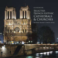  Guidebook Selected French Gothic Cathedrals and Churches – Richard Moore,Sawon Hong