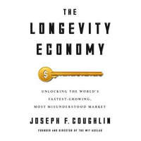  Longevity Economy – Joseph F. Coughlin