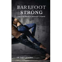  Barefoot Strong: Unlock the Secrets to Movement Longevity – Dr Emily Splichal