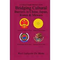  Bridging Cultural Barriers in China, Japan, Korea and Mexico: A Cultural Insight Business Guide – Boyé Lafayette De Mente