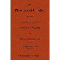  The Pleasures of Cruelty; Being a sequel to the reading of Justine et Juliette by the Marquis de Sade – Anonymous