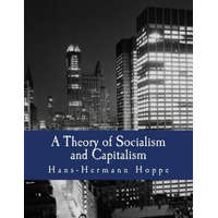  A Theory of Socialism and Capitalism (Large Print Edition): Economics, Politics, and Ethics – Hans-Hermann Hoppe