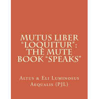  Mutus Liber "loquitur": Mute Book "speaks" – Altus & Eli Luminosus Aequalis P J L,P J Simonelli