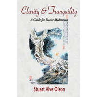  Clarity and Tranquility: A Guide for Daoist Meditation – Stuart Alve Olson,Patrick D Gross