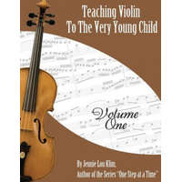  Teaching Violin to the Very Young Child: Volume One – Jennie Lou Klim