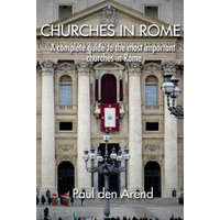  Churches in Rome: A complete guide to the most important churches in Rome – Paul Den Arend