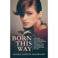  Born This Way: Friends, Colleagues, and Coworkers Recall Gia Carangi, the Supermodel Who Defined an Era – Sacha Lanvin Baumann,Wendell Ricketts