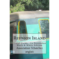  Reunion Island: Travel Guide - La Possession Black & White Edition – Peter Mertes,Association Tchatchez Anglais,Krishna Thonahendray