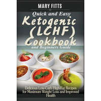  Quick & Easy Ketogenic (LCHF) Cooking with Beginners Guide: Delicious Low-Carb, High-Fat Recipes for Maxi-mum Weight Loss and Improved Health – Mary Fitts