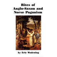  Rites of Anglo-Saxon and Norse Paganism – Eric Wodening