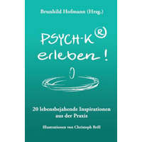  PSYCH-K(R) erleben: 20 lebensbejahende Inspirationen aus der Praxis – Brunhild Hofmann Hrsg