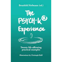  The PSYCH-K Experience: Twenty life-affirming practical examples – Brunhild Hofmann (Ed ),Tim Schroder,Christoph Brill