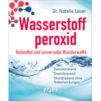  Wasserstoffperoxid: Heilmittel und universelle Wunderwaffe – Natalie Lauer