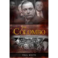  Joe Colombo - The Mafia Boss: Real Bosses of La Cosa Nostra – Paul White