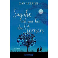  Sag ihr, ich war bei den Sternen – Dani Atkins,Sonja Rebernik-Heidegger