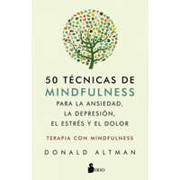 50 Tecnicas de Mindfullness Para La Ansiedad, La Depresion, El Estres Y El Dolor – Donald Altman