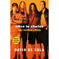  Alice in Chains: The Untold Story – David De Sola