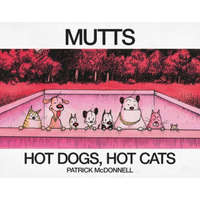  Hot Dogs, Hot Cats: A Mutts Treasury – Patrick Mcdonnell