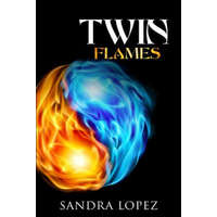  Twin Flames: Discover How to Find Your Sacred Spiritual Partner, Experience Unconditional Love, Achieve Self-Realization and Live O – Sandra Lopez