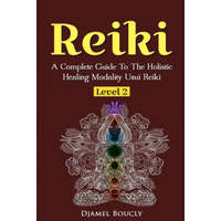  Reiki Level 2 A Complete Guide To The Holistic Healing Modality Usui Reiki Leve: A Complete Guide To The Holistic Healing Modality Usui Reiki Level 2 – Djamel Boucly