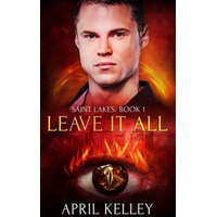  Leave It All (Saint Lakes #1): An M/M Dragon Shifter Romance – April Kelley