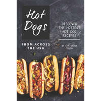  Hot Dogs from Across the USA: Discover the Hottest Hot Dog Recipes – Christina Tosch