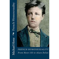  French Homosexuality: From Henri III to Alain Delon – Michael Hone