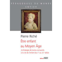  Être enfant au Moyen-Âge - Anthologie de textes consacrés à la vie de l'enfant du Ve au XVe siècle – Riché