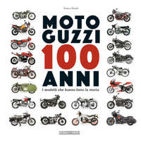  Moto Guzzi 100 anni. I modelli che hanno fatto la storia – Franco Daudo