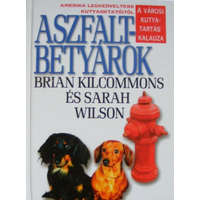 Saxum Kiadó Aszfaltbetyárok - A városi kutyatartás kalauza - Brian Kilcommons; Sarah Wilson