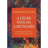 Bioenergetic Kiadó Kft. Ruediger Dahlke - A lélek nyelve: A betegség
