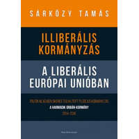 Park Könyvkiadó Kft. Dr. Sárközy Tamás - Illiberális kormányzás a liberális Európai Unióban