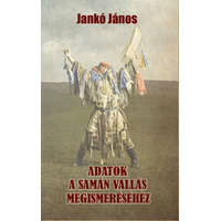 Nemzeti Örökség Kiadó Jankó János - Adatok a samán vallás megismeréséhez
