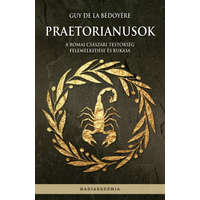 PeKo Publishing Kft. Guy de la Bédoyére - Praetorianusok - A római császári testőrség felemelkedése és bukása