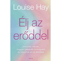 Édesvíz Kiadó Louise L. Hay - Élj az erőddel - Itt az ideje, hogy a nők ledöntsék a maguk által felállított korlátokat