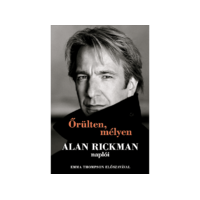  Alan Rickman - Őrülten, mélyen - Alan Rickman naplói