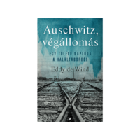LÍRA KÖNYV ZRT. Eddy de Wind - Auschwitz, végállomás - Egy túlélő naplója a haláltáborból