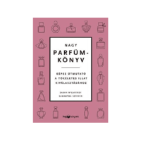 LÍRA KÖNYV ZRT. Sarah McCartney, Samantha Scriven - Nagy parfümkönyv - Képes útmutató a tökéletes illat kiválasztásához