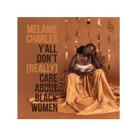 UNIVERSAL Melanie Charles - Y’all Don’t (Really) Care About Black Women (CD)