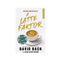  David Bach, John David Mann - A latte faktor - Miért nem kell gazdagnak lenned ahhoz, hogy gazdagként élj