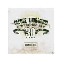 CAPITOL George Thorogood and The Destroyers - Greatest Hits - 30 Years of Rock (CD)