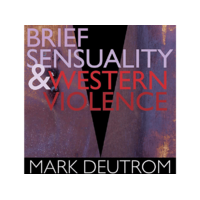 SEASON OF MIST Mark Deutrom - Brief Sensuality and Western Violence (Digipak) (CD)